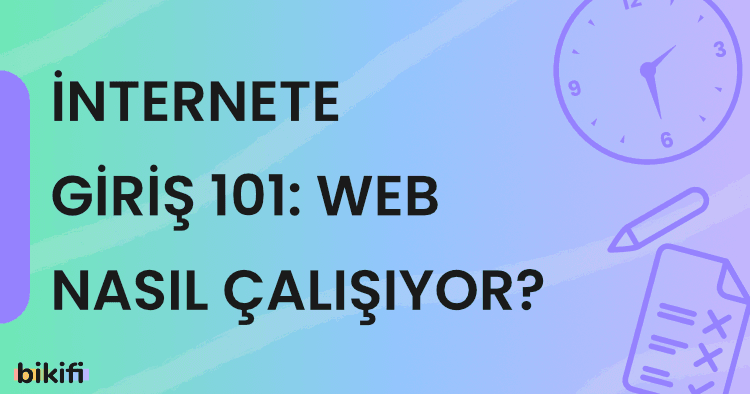 İnternete Giriş 101: Web Nasıl Çalışıyor?