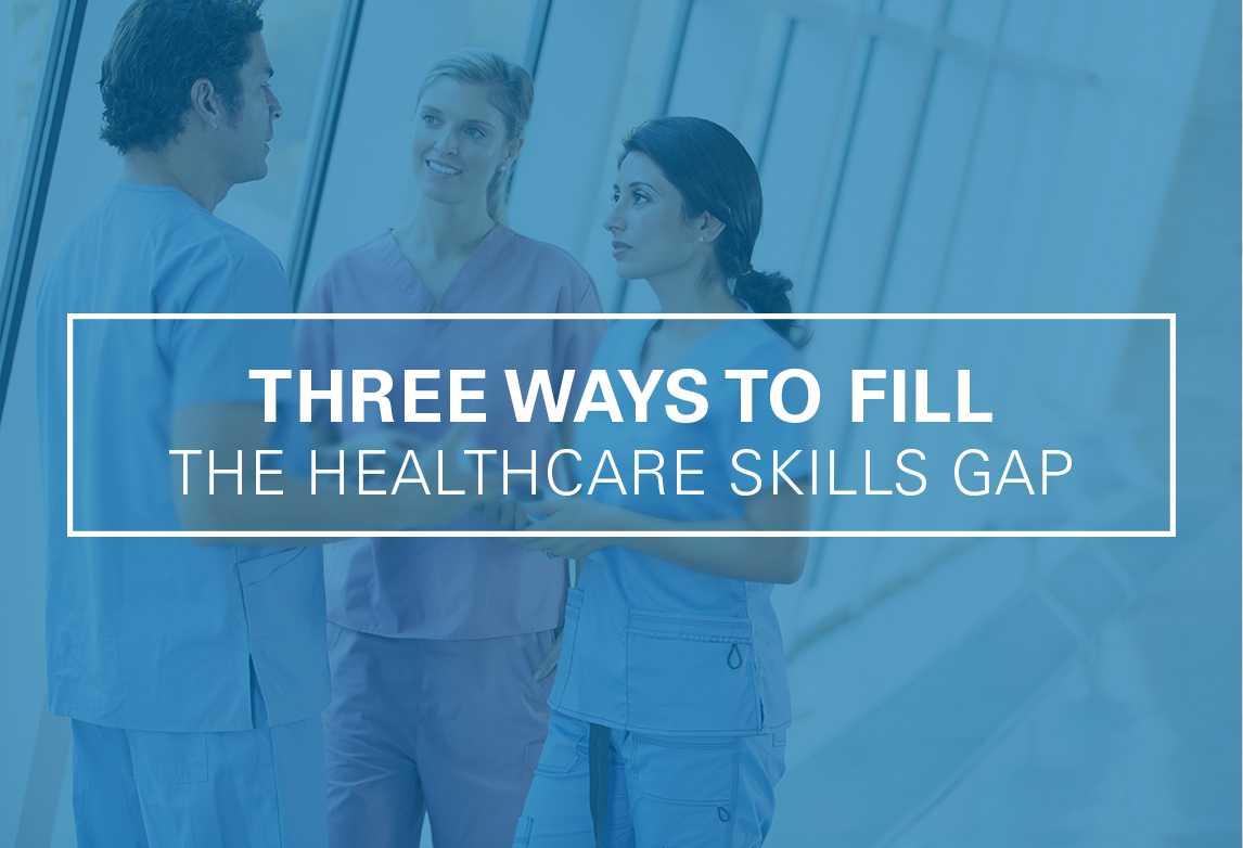 Three Ways to Fill the Healthcare Skills Gap