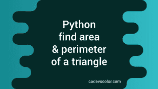 Python program to find the area and perimeter of a triangle - CodeVsColor