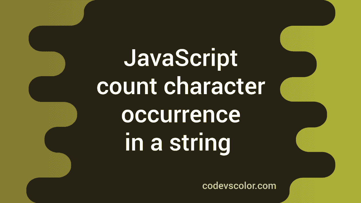 Count specific character occurrence in a string in Javascript - CodeVsColor