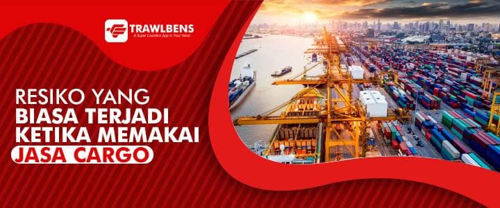 Risiko yang Sering Terjadi dalam Menggunakan Jasa Cargo