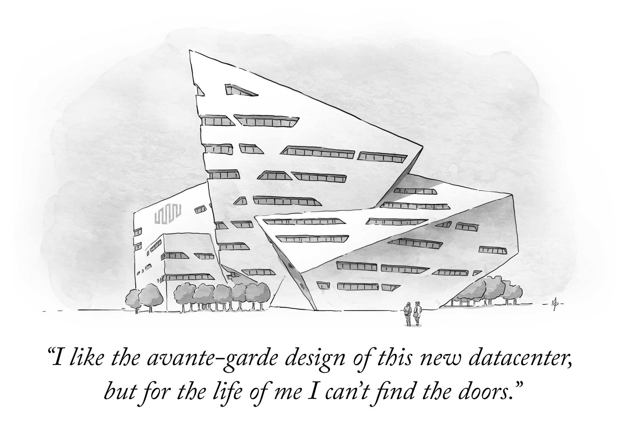 New Yorker style illustration of the exterior of a very model data center, which has an angular roof and other strange shapes. Two characters are having a conversation outside on the lawn. The caption reads: I like the avante-garde design of this new data center, but for the life of me I can't find the door.