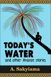 Cover of Today's Water and Other Ananse Stories.