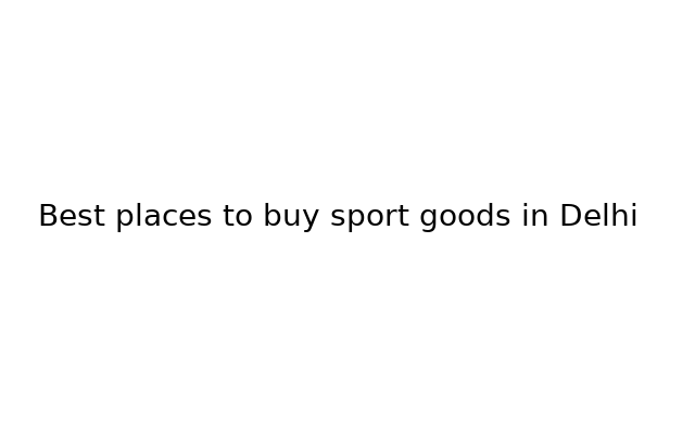 Best place to buy sports goods in Delhi - sports wholesale Delhi