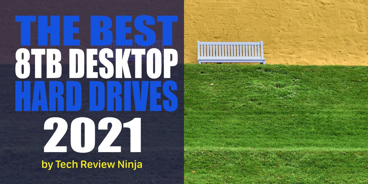 The Best 8TB Desktop Hard Drives for 2021