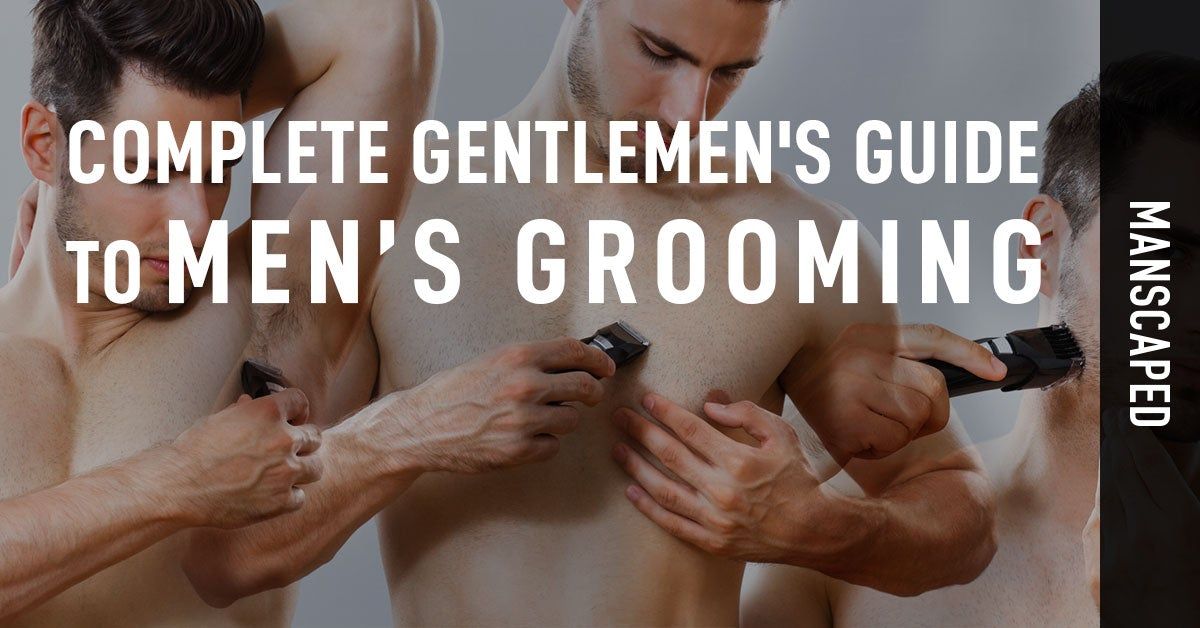 Complete Gentlemen's Guide to Men's Grooming