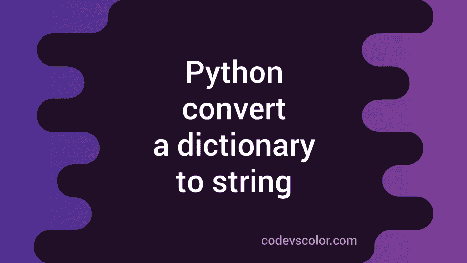 How to convert a dictionary to string in Python CodeVsColor