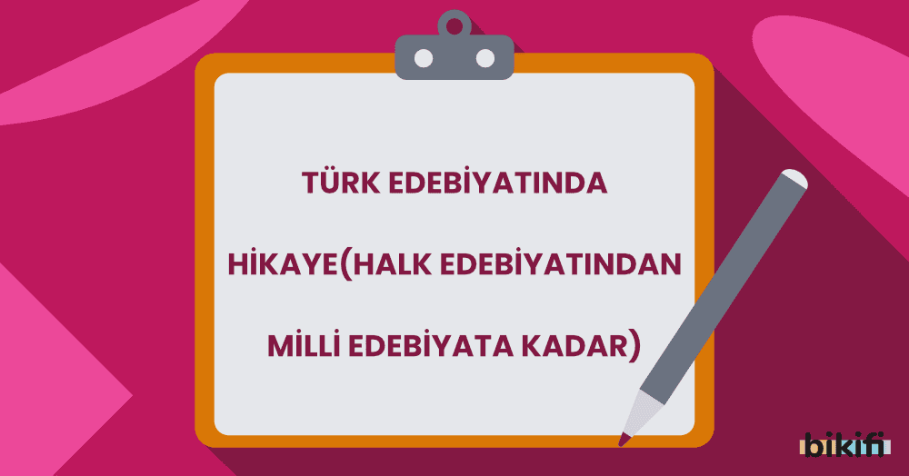 Türk Edebiyatında Hikaye (Halk Edebiyatından – Milli Edebiyata Kadar)