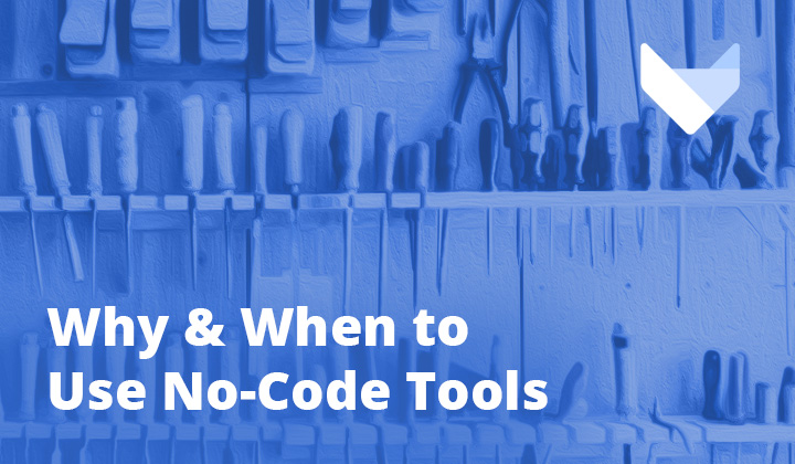 Why & When to Use No-Code Tools