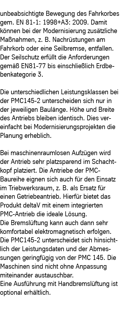  unbeabsichtigte Bewegung des Fahrkorbes gem. EN 81-1: 1998+A3: 2009. Damit können bei der Modernisierung zusätzliche...
