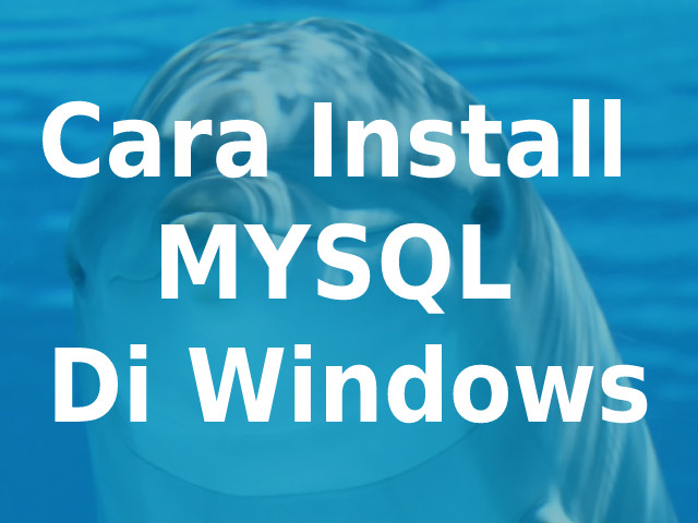 Cara Install MySQL di Windows
