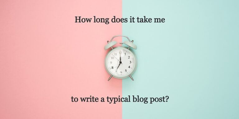 How long does it take me to write a typical blog post?