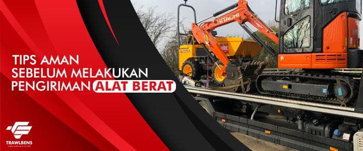 Tips Aman Sebelum Melakukan Pengiriman Alat Berat
