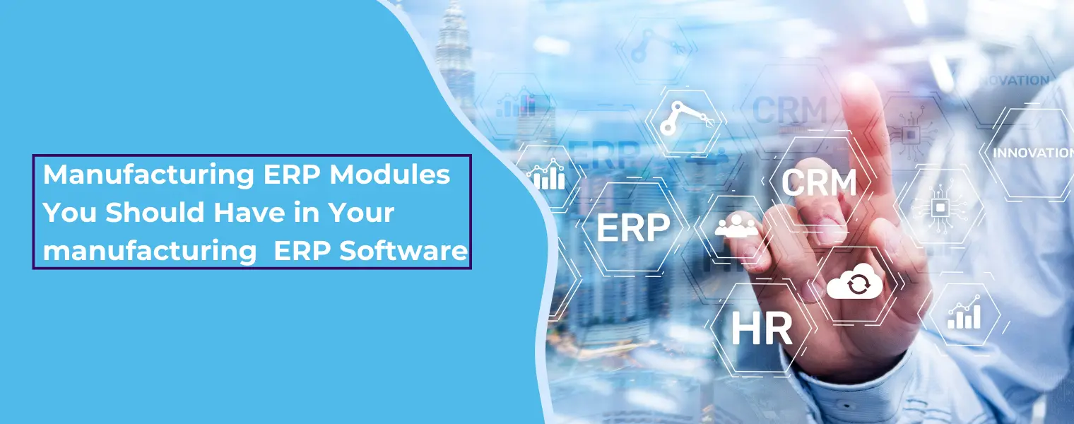 Manufacturing ERP Modules You Should Have in Your manufacturing ERP Software