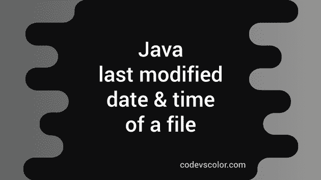 java-program-to-get-the-last-modified-date-and-time-of-a-file-codevscolor