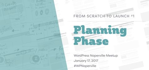 title of the talk in Naperville, From Scratch to Launch \#1 Planning Phase
