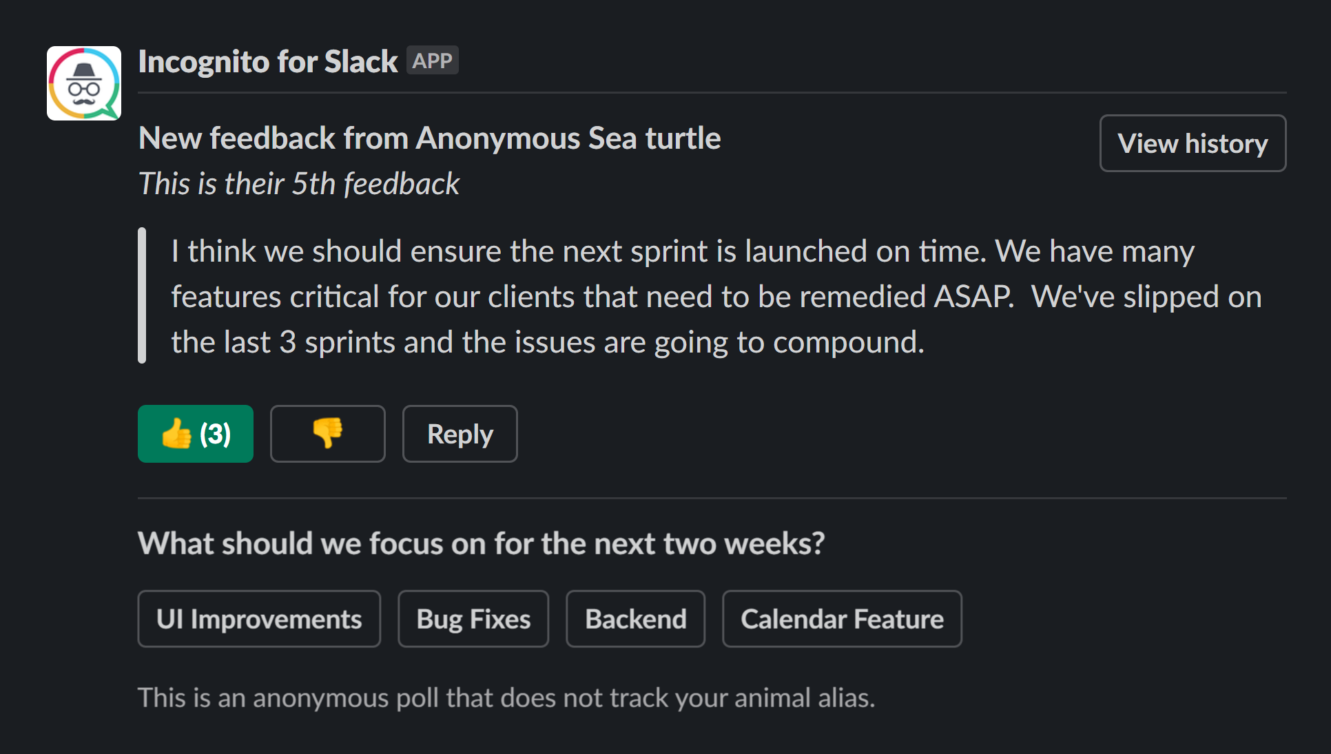 Send an anonymous poll on slack, or gather anonymous feedback from your team using Incognito for Slack.