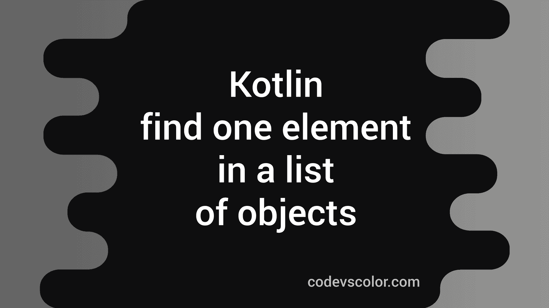 kotlin-program-to-find-one-element-in-a-list-of-objects-codevscolor