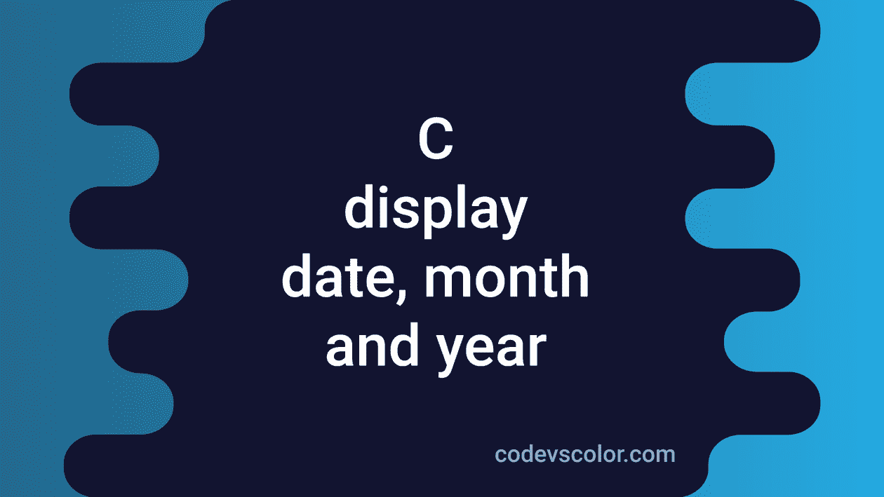 c-program-to-print-the-current-date-time-in-different-formats-codevscolor