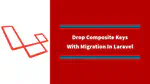 How To Drop Composite Indexes With Migration In Laravel