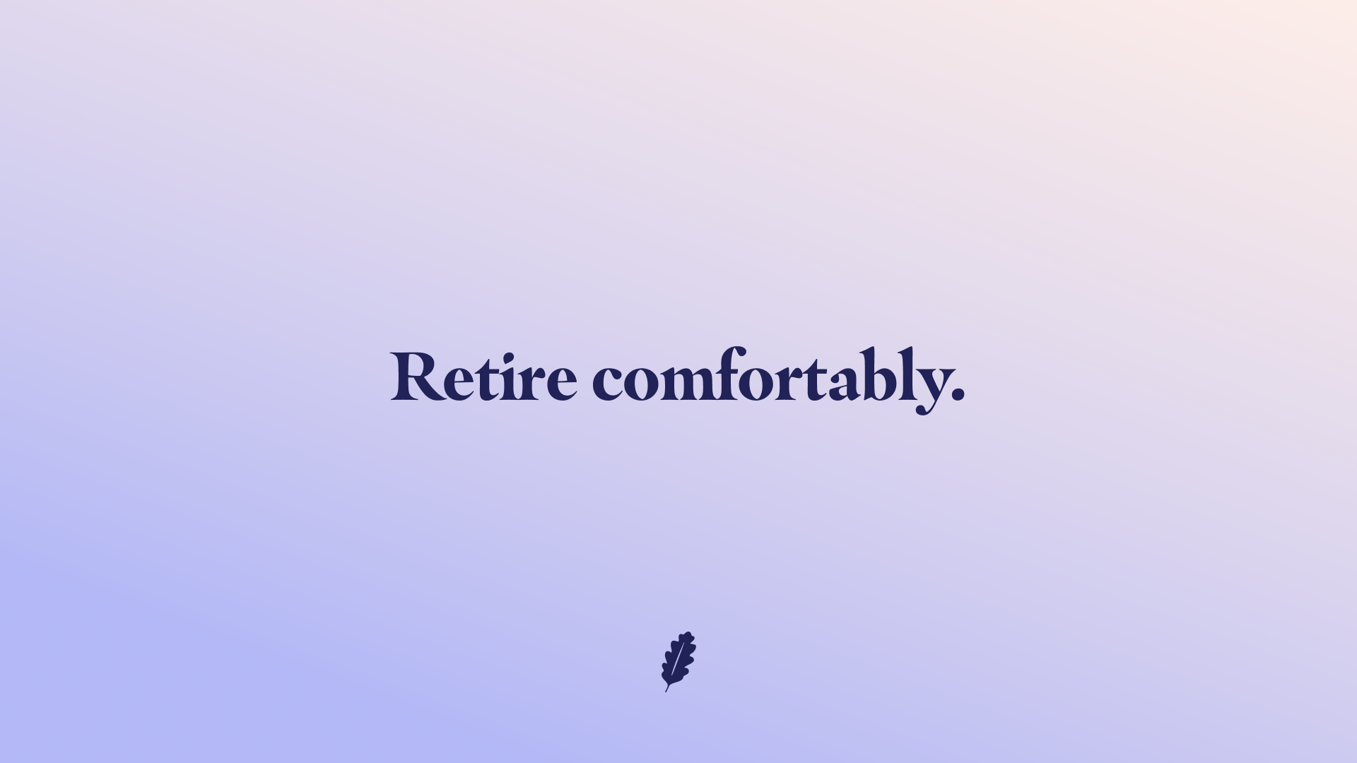 Messaging device saying “Retire comfortably.”