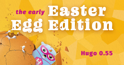 Featured Image for Hugo 0.55.0: The early Easter Egg Edition!