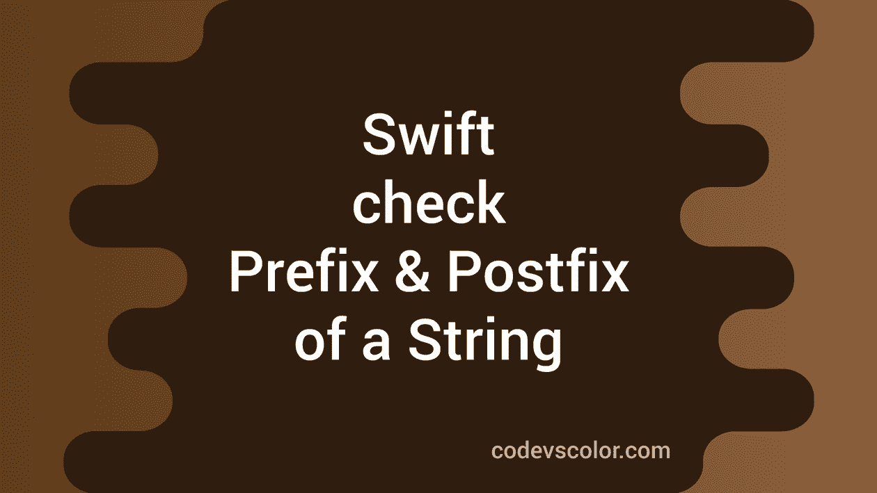Checking Prefix and Postfix of a String in Swift 4 CodeVsColor