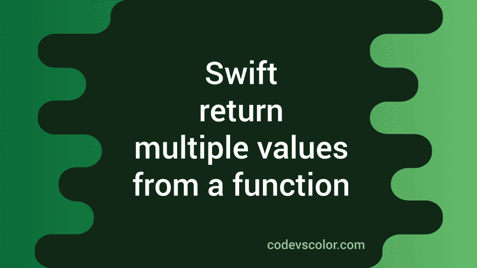 how-to-return-multiple-values-from-a-function-in-swift-codevscolor