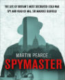 Spymaster: the life of Britain's most decorated cold war spy and head of MI6, Sir Maurice Oldfield by Martin Pearce