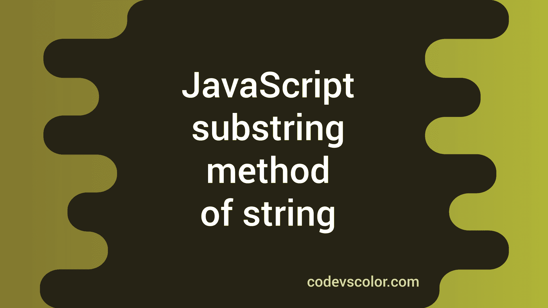 How to use the substring method in JavaScript string - CodeVsColor