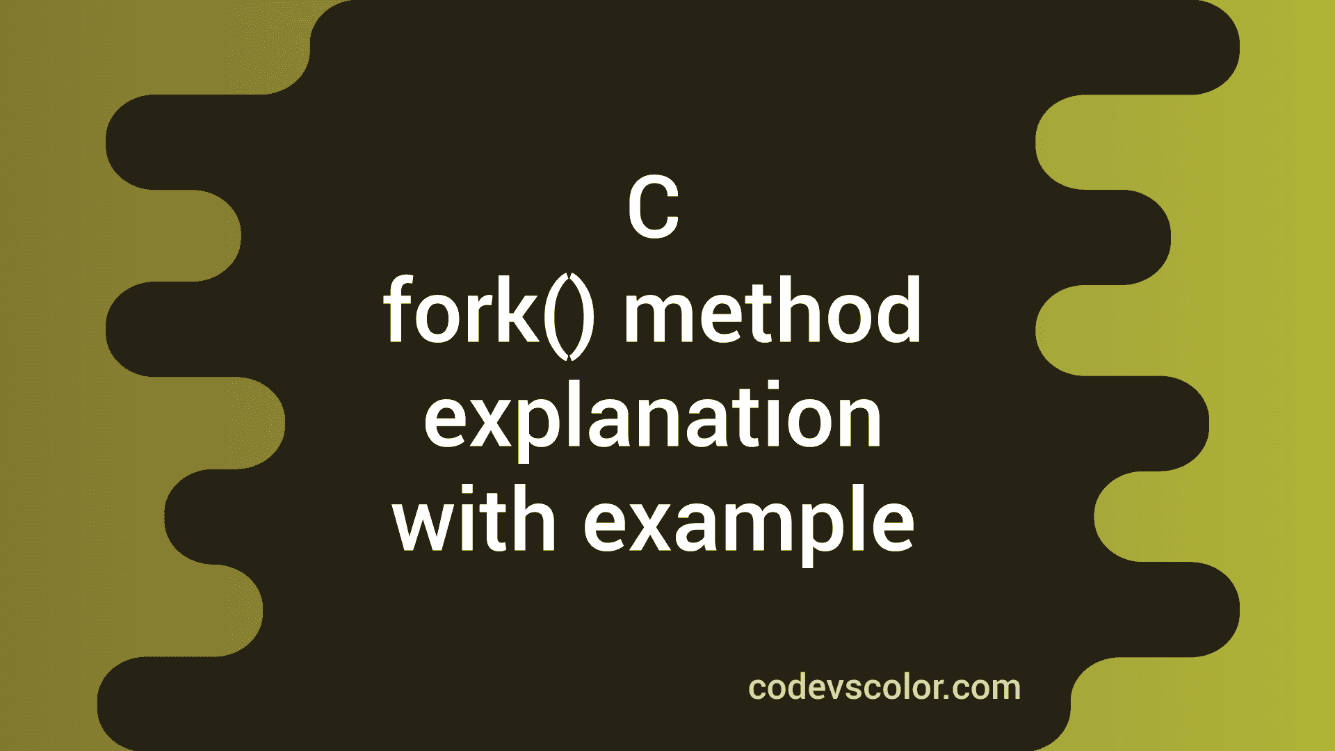 fork() method explanation with example in C CodeVsColor
