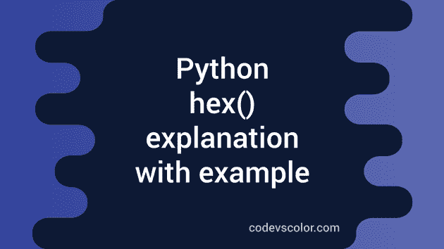 Python Conver Integer To Hexadecimal Using Hex() - CodeVsColor