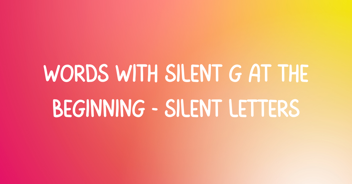 Words with silent G at the beginning | Silent Letters