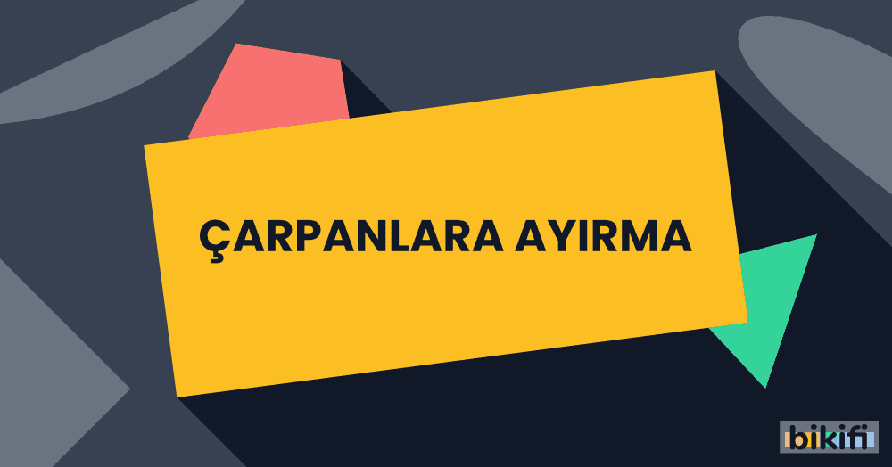 Çarpanlara Ayırma