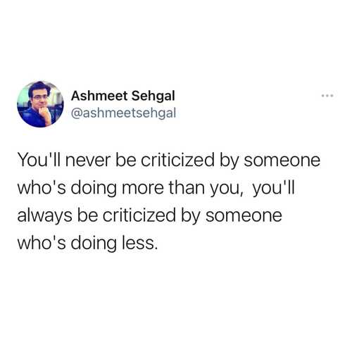 You'll never be criticized by someone who's doing more than you,  you'll always be criticized by someone who's doing less.

#ashmeetsehgaldotcom 

#positivity #positivevibes #love #motivation #selflove #happiness #inspiration #mindset #life #loveyourself #believe #quotes #goals #yourself #success #motivationalquotes #lifestyle #instagood #motivational #instagram #inspirationalquotes #happy #quoteoftheday #smile #inspire #selfcare #fitness #photooftheday