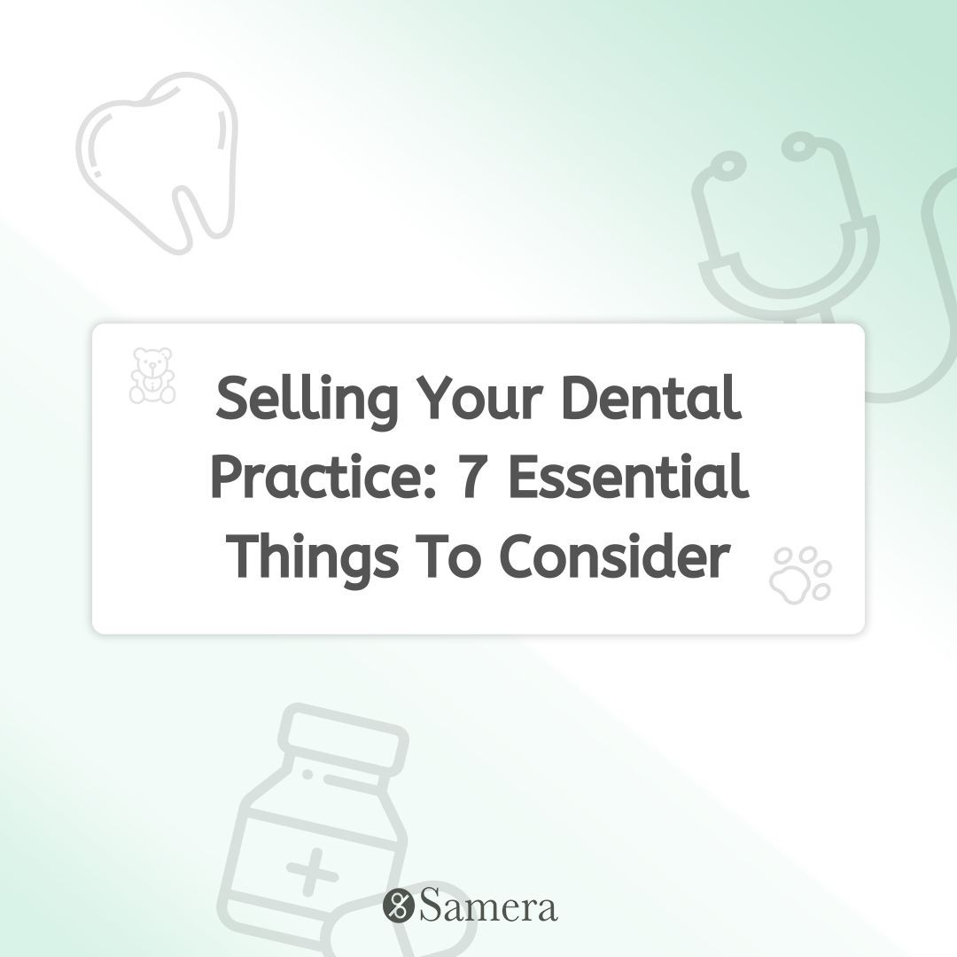 Selling Your Dental Practice: 7 Essential Things To Consider
