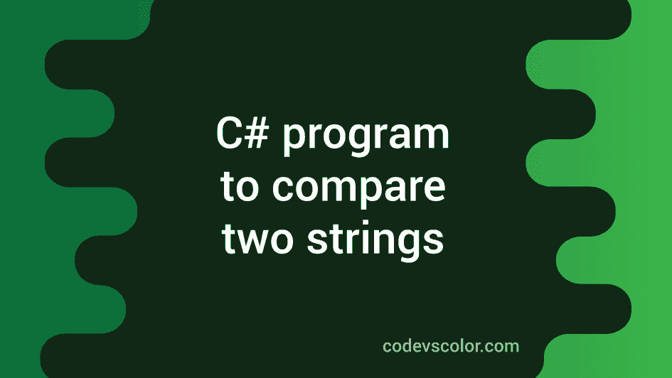 How to compare two strings in C sharp - CodeVsColor