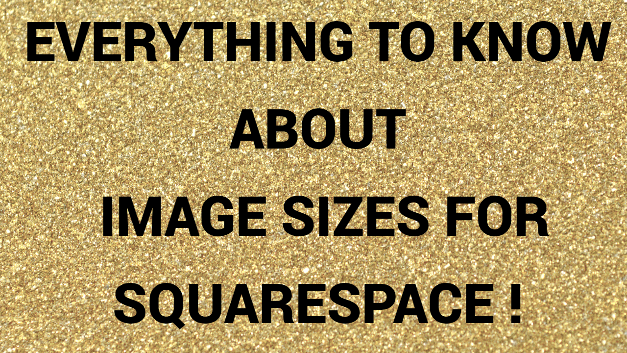 Everything To Know About Image Sizes For Squarespace !
