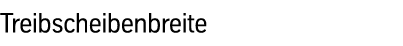 Treibscheibenbreite