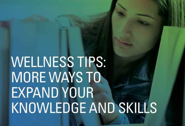 Wellness Tips: More Ways to Expand Your Knowledge and Skills
