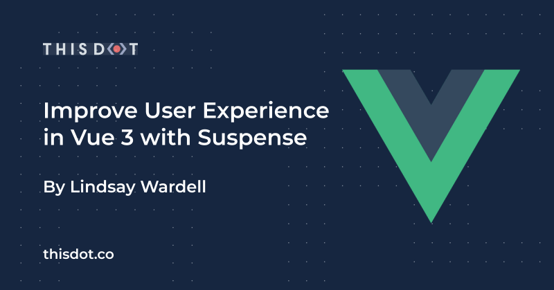 Improve User Experience in Vue 3 with Suspense