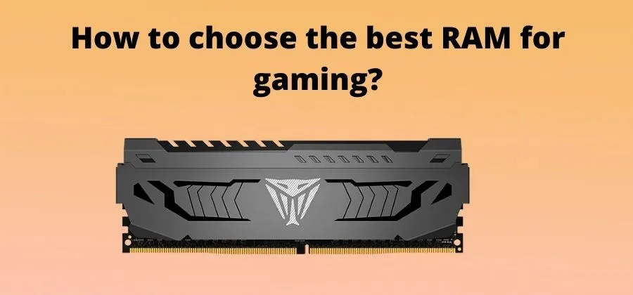 How to choose the best RAM for gaming?