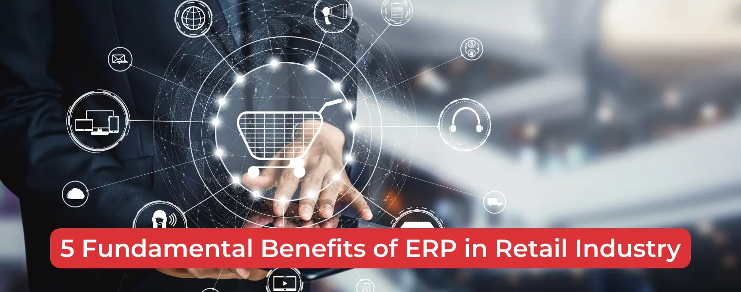 5 Fundamental Benefits of ERP in Retail Industry