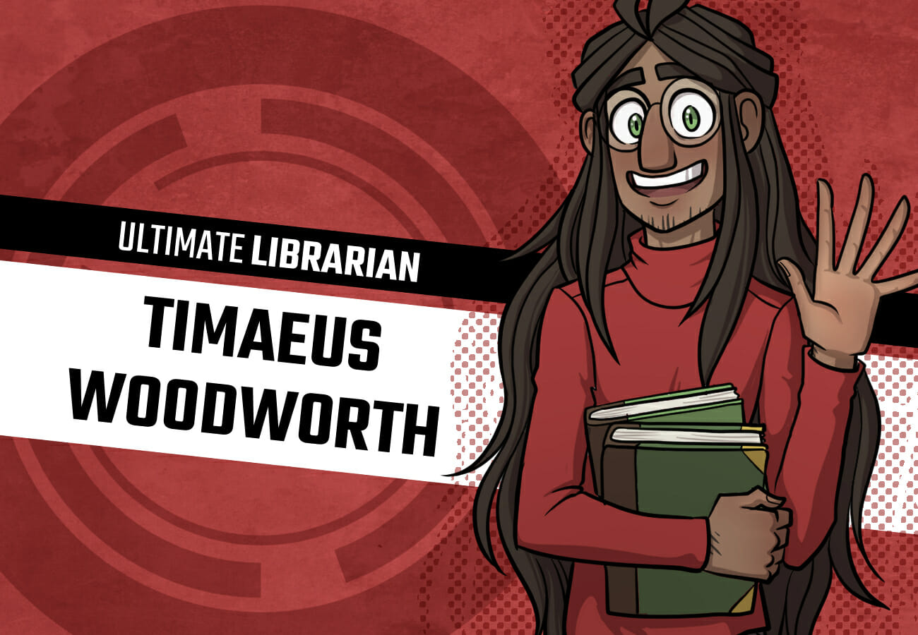 Introduction card for Timaeus Woodworth, the Ultimate Librarian. He's a tall, scrawny boy with brown skin, green eyes, a large nose, and very long hair. He wears a red turtleneck and round glasses.