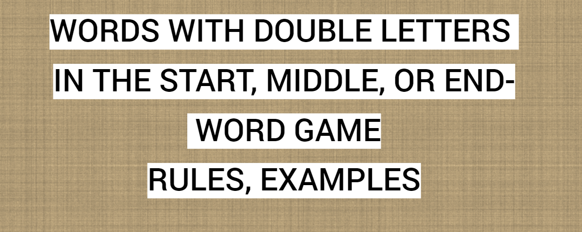 Words With Double Letters In The Start, Middle, Or End- Word Game Rules, Examples