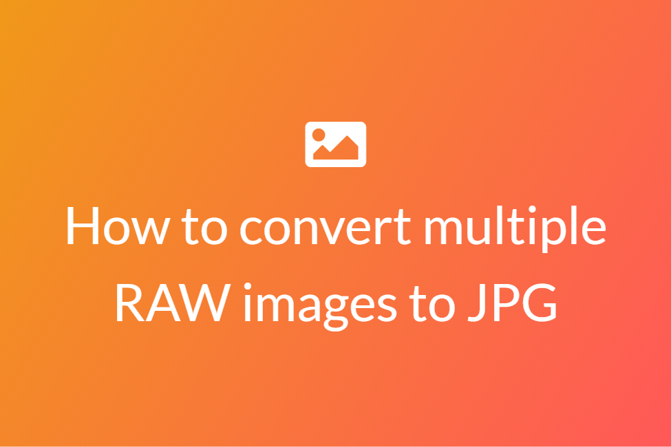 How to convert multiple RAW files into JPG