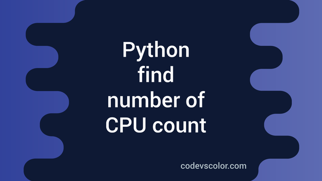Write a python program to find the number of CPU count ...