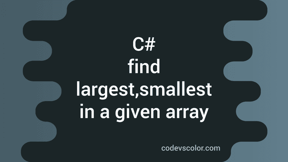 C# program to find the largest and smallest numbers in an user given ...