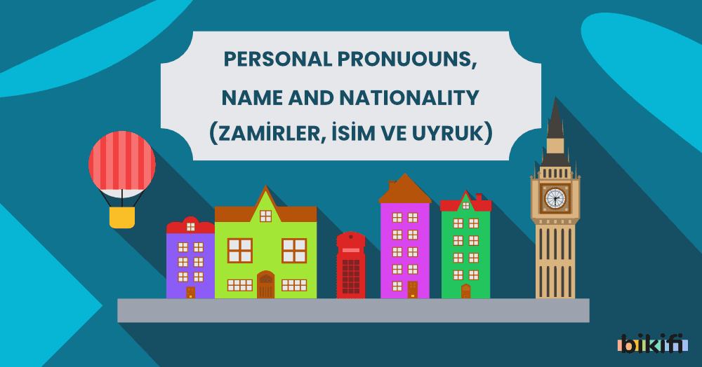 Personal Pronouns, Name and Nationality (Zamirler, İsim ve Uyruk)