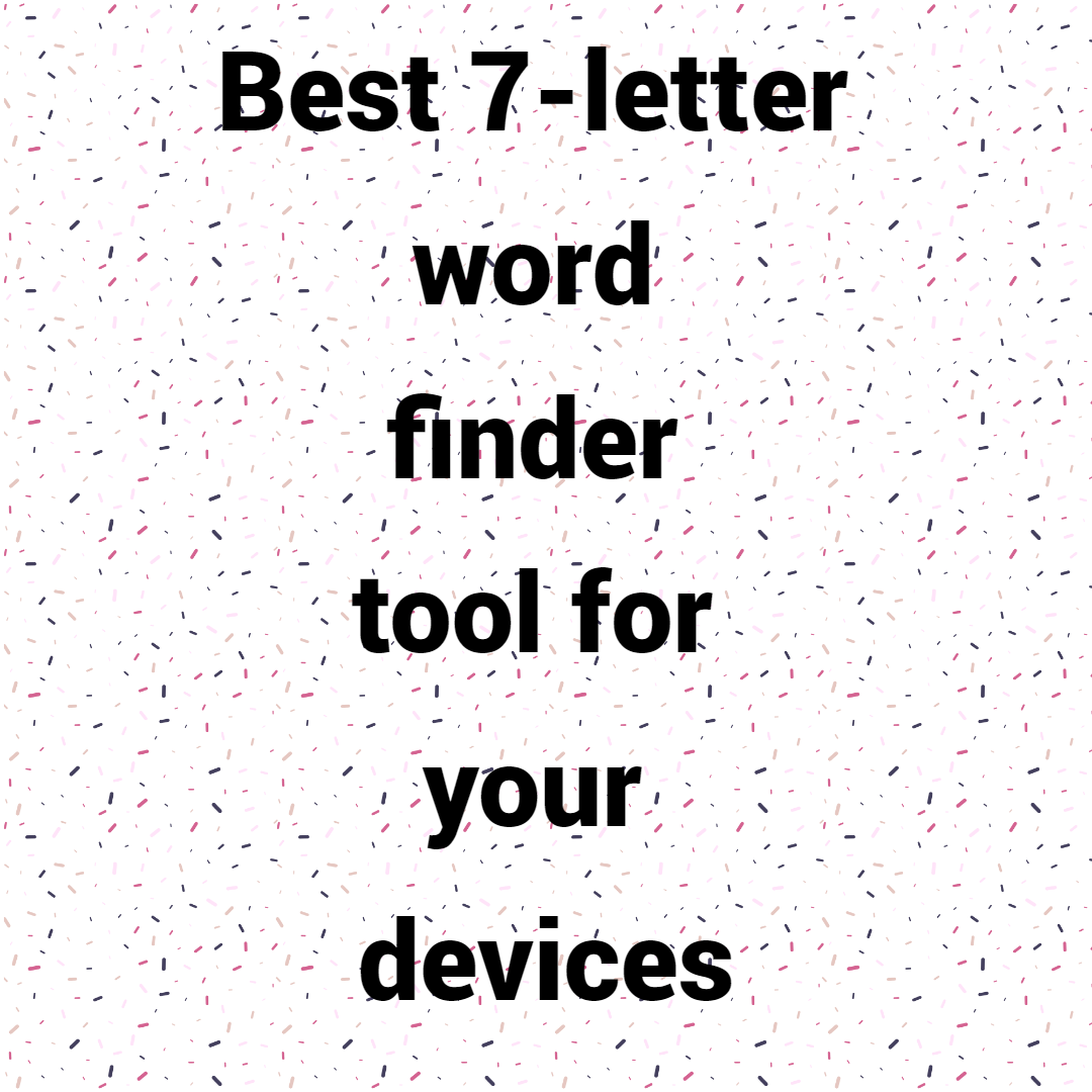 Best 7-letter word finder tool for your devices